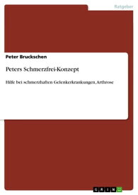 Peters Schmerzfrei-Konzept Hilfe bei schmerzhaften Gelenkerkrankungen, Arthrose【電子書籍】[ Peter Bruckschen ]