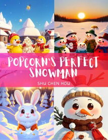 Popcorn's Perfect Snowman Build Memories with Popcorn in 'Popcorn's Perfect Snowman'!【電子書籍】[ Shu Chen Hou ]