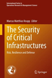 The Security of Critical Infrastructures Risk, Resilience and Defense【電子書籍】