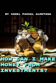 How Can I Make Money From Investing?【電子書籍】[ Jamal Faisal Almutawa ]