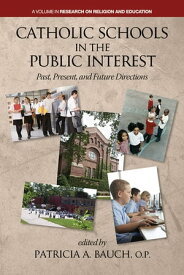 Catholic Schools in the Public Interest Past, Present, and Future Directions【電子書籍】
