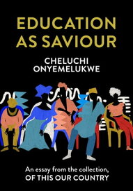 Education as Saviour: An essay from the collection, Of This Our Country【電子書籍】[ Cheluchi Onyemelukwe ]