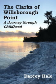The Clarks of Willsborough Point A Journey through Childhood【電子書籍】[ Darcey Hale ]