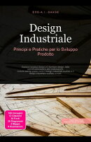 Design Industriale: Principi e Pratiche per lo Sviluppo Prodotto