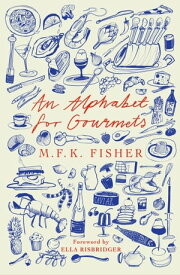 An Alphabet for Gourmets【電子書籍】[ M.F.K. Fisher ]