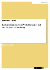 Kommunikation von Produktqualit?t auf der Produktverpackung【電子書籍】[ Elisabeth Zipfel ]