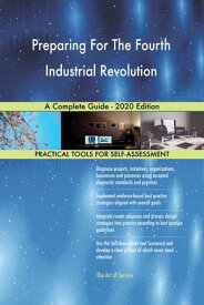 Preparing For The Fourth Industrial Revolution A Complete Guide - 2020 Edition【電子書籍】[ Gerardus Blokdyk ]