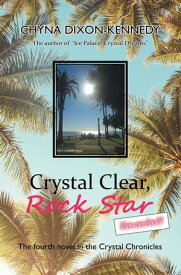 Crystal Clear, Rock Star Revealed! The Fourth Novel in the Crystal Chronicles【電子書籍】[ Chyna Dixon-Kennedy ]
