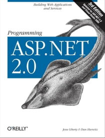 Programming ASP.NET Building Web Applications and Services with ASP.NET 2.0【電子書籍】[ Jesse Liberty ]