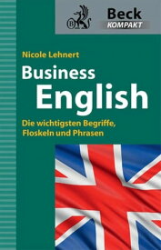 Business English Die wichtigsten Begriffe, Floskeln und Phrasen【電子書籍】[ Nicole Lehnert ]