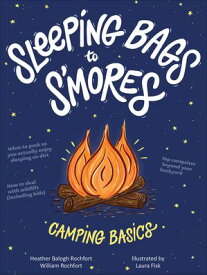 Sleeping Bags to S'mores Camping Basics【電子書籍】[ Heather Balogh Rochfort ]