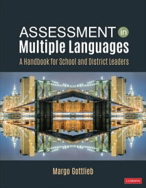 Assessment in Multiple Languages A Handbook for School and District Leaders【電子書籍】[ Margo Gottlieb ]