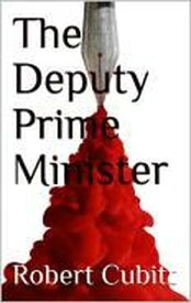 The Deputy Prime Minister【電子書籍】[ Robert Cubitt ]