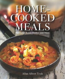 Home-cooked Meals Favourite Asian Dishes and More【電子書籍】[ Allan Albert Teoh ]