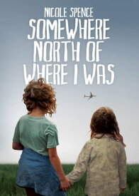 Somewhere North of Where I Was【電子書籍】[ Nicole Spence ]