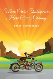 Move Over, Shakespeare, Here Comes Granny 【電子書籍】[ Edith Charbonneau ]