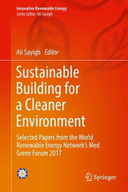 Sustainable Building for a Cleaner Environment Selected Papers from the World Renewable Energy Network's Med Green Forum 2017【電子書籍】