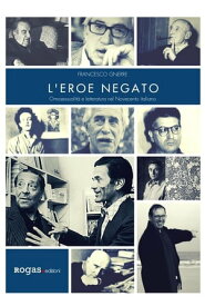 L'eroe negato Omosessualit? e letteratura nel Novecento italiano【電子書籍】[ Francesco Gnerre ]