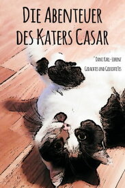 Die Abenteuer des Katers Casar Gedachtes und Gedichtetes【電子書籍】[ Dani Karl-Lorenz ]