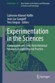Experimentation in the Sciences Comparative and Long-Term Historical Research on Experimental Practice【電子書籍】
