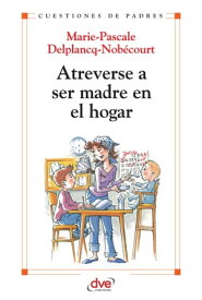 Atreverse a ser madre en el hogar【電子書籍】[ Marie-Pascale ]