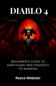 DIABLO 4 Beginner's Guide to Sanctuary and strategy to Winning【電子書籍】[ Reece Webster ]