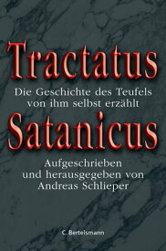 Tractatus Satanicus Die Geschichte des Teufels, von ihm selbst erz?hlt - Aufgezeichnet und herausgegeben von Andreas Schlieper【電子書籍】[ Andreas Schlieper ]
