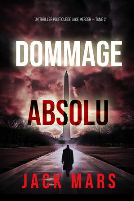 Dommage Absolu (Un thriller politique de Jake Mercer ー Tome 2) 
