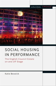 Social Housing in Performance The English Council Estate on and off Stage【電子書籍】[ Dr Katie Beswick ]