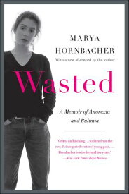Wasted A Memoir of Anorexia and Bulimia【電子書籍】[ Marya Hornbacher ]
