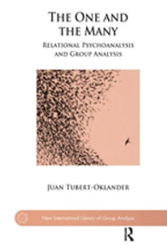The One and the Many Relational Psychoanalysis and Group Analysis【電子書籍】[ Juan Tubert-Oklander ]