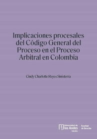 Implicaciones procesales del C?digo General del Proceso en el proceso arbitral en Colombia【電子書籍】[ Cindy Charlotte Reyes Sinisterra ]