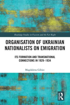 Organisation of Ukrainian Nationalists on Emigration Its Formation and Transnational Connections in 1929??1934