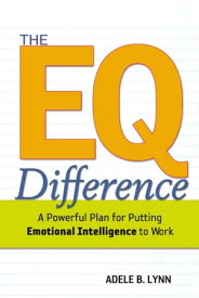 The EQ Difference A Powerful Plan for Putting Emotional Intelligence to Work【電子書籍】[ Adele Lynn ]