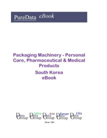 Packaging Machinery - Personal Care, Pharmaceutical & Medical Products in South Korea Market Sales【電子書籍】[ Editorial DataGroup Asia ]
