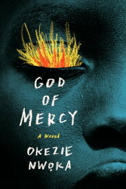 God of Mercy A Novel【電子書籍】[ Okezie Nwoka ]