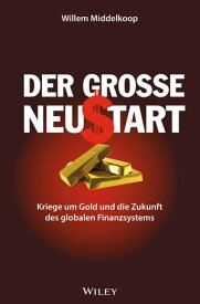 Der grosse Neustart Kriege um Gold und die Zukunft des globalen Finanzsystems【電子書籍】[ Willem Middelkoop ]