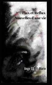 Flux et reflux Nouvelles d'une vie【電子書籍】[ Ange Elliott-Marin ]