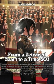 From a Betrayed Heart to a True CEO【電子書籍】[ Zaxs ]