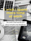 I wish I spent more time at work