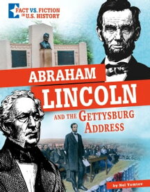 Abraham Lincoln and the Gettysburg Address Separating Fact from Fiction【電子書籍】[ Nel Yomtov ]