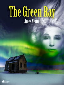 The Green Ray【電子書籍】[ Jules Verne ]
