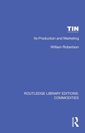 Tin Its Production and Marketing【電子書籍】[ William Robertson ]