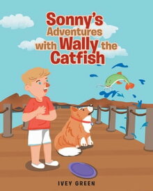 Sonny's Adventures with Wally the Catfish【電子書籍】[ Ivey Green ]