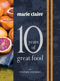 Marie Claire: 10 Years of Great Food【電子書籍】[ Michele Cranston ]