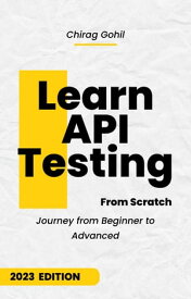 Learn API Testing From Scratch: Journey from Beginner to Advanced【電子書籍】[ chirag gohil ]