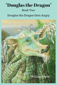 Douglas the Dragon: Book 2 - Douglas the Dragon Gets Angry Again【電子書籍】[ William Forde ]