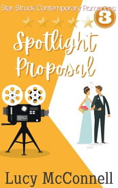 Spotlight Proposal Star-Struck Contemporary Romance Series, #3【電子書籍】[ Lucy McConnell ]