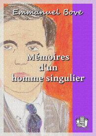 M?moires d'un homme singulier【電子書籍】[ Emmanuel Bove ]