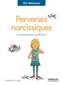 Perverses narcissiques La manipulation au f?minin【電子書籍】[ Eric B?nevaut ]